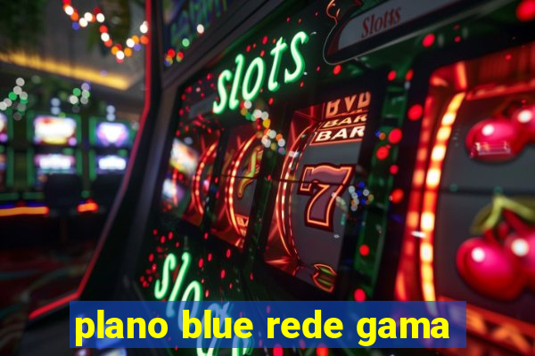 plano blue rede gama